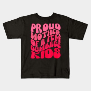Proud Mother Mom Of A Few Dumb Kids Mothers Day Outfit Kids T-Shirt